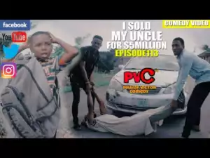 Video (Skit): Praize Victor Comedy – I Sold my Uncle For 5 Million